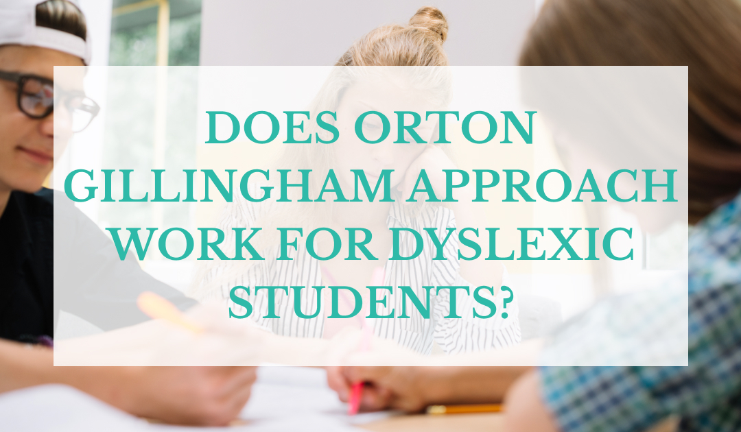 Does Orton Gillingham Approach Work for Dyslexic Students?